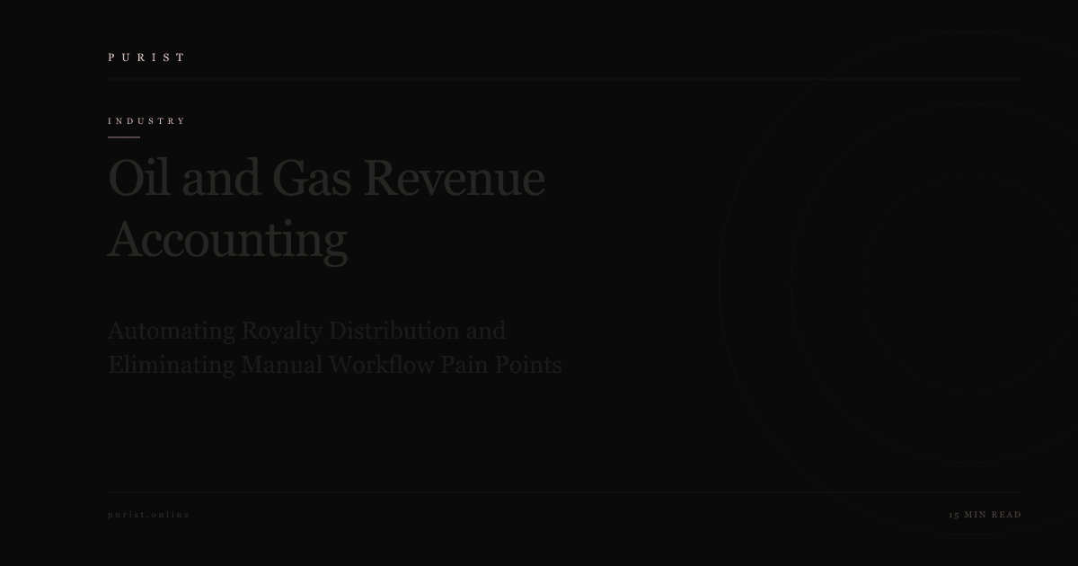 Oil and Gas Revenue Accounting: Automating Royalty Distribution and Eliminating Manual Workflow Pain Points